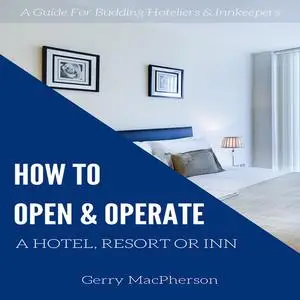 «How to Open & Operate a Hotel, Resort or Inn» by Gerry MacPherson