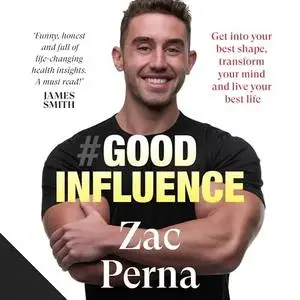 Good Influence: Motivate Yourself to Get Fit, Find Purpose & Improve Your Life With the Next Bestselling Fitness [Audiobook]