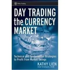 Day Trading the Currency Market: Technical and Fundamental Strategies To Profit from Market Swings
