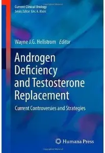 Androgen Deficiency and Testosterone Replacement: Current Controversies and Strategies