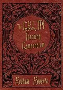 The CELTA Teaching Compendium: A quick, easy reference to all the key practical teaching skills taught in CELTA
