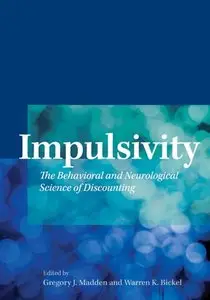 Impulsivity: The Behavioral and Neurological Science of Discounting (repost)