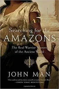 Searching for the Amazons: The Real Warrior Women of the Ancient World