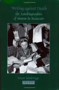 Writings against death : the autobiographies of Simone de Beauvoir