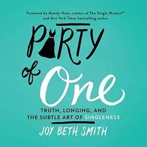 Party of One: Truth, Longing, and the Subtle Art of Singleness [Audiobook]