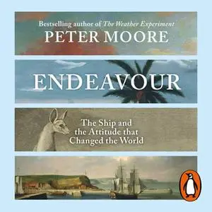 «Endeavour: The Ship and the Attitude that Changed the World» by Peter Moore