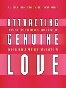 Attracting Genuine Love: A Step-by-Step Program to Bring a Loving and Desirable Partner into Your Life