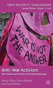 Anti-War Activism: New Media and Protest in the Information Age