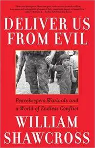 Deliver Us from Evil: Peacekeepers, Warlords and a World of Endless Conflict