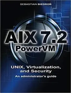 AIX 7.2, PowerVM - UNIX, Virtualization, and Security.  An administrator’s guide.