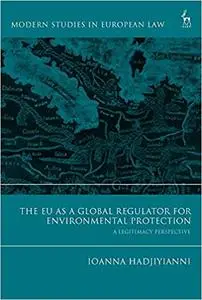 The EU as a Global Regulator for Environmental Protection: A Legitimacy Perspective