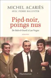 Michel Acariès, "Pied-noir, poings nus - De Bab-el-Oued à Las Vegas"