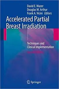 Accelerated Partial Breast Irradiation Techniques and Clinical Implementation Accelerated Partial Breast Irradiation Techniques and Clinical Implementation