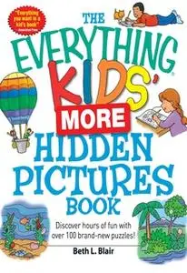 «The Everything Kids' More Hidden Pictures Book: Discover hours of fun with over 100 brand-new puzzles!» by Beth L. Blai