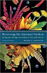 Recovering Our Ancestors' Gardens: Indigenous Recipes and Guide to Diet and Fitness (At Table)