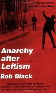 Anarchy After Leftism: Bob Black