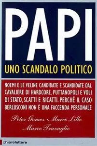 Peter Gomez, Marco Lillo, Marco Travaglio - Papi: uno scandalo politico (RePost)