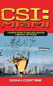 «CSI: Miami: Harm for the Holidays: Heart Attack» by Donn Cortez