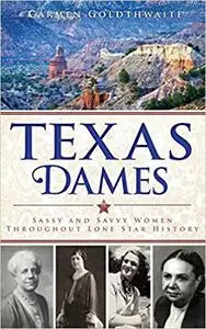 Texas Dames: Sassy and Savvy Women Throughout Lone Star History