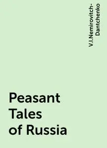 «Peasant Tales of Russia» by V.I.Nemirovitch-Dantchenko