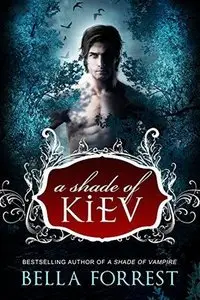 A Shade of Kiev (Volume 1) by Bella Forrest 
