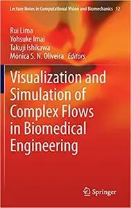 Visualization and Simulation of Complex Flows in Biomedical Engineering