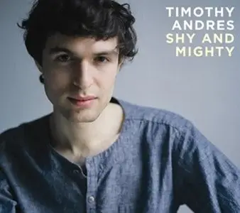 Timothy Andres - Shy and Mighty (2010)