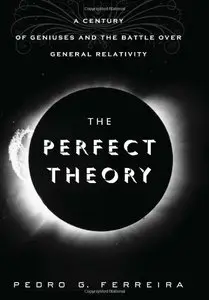 The Perfect Theory: A Century of Geniuses and the Battle Over General Relativity (repost)