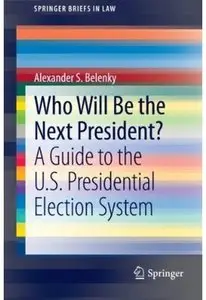 Who Will Be the Next President?: A Guide to the U.S. Presidential Election System