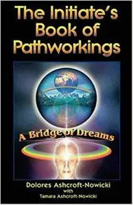 The Initiate's Book of Pathworkings: A Bridge of Dreams