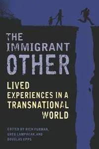 The Immigrant Other : Lived Experiences in a Transnational World
