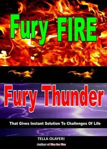 «Fury Fire Fury Thunder That Gives Instant Solution To Challenges Of Life» by Tella Olayeri