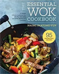 Essential Wok Cookbook: A Simple Chinese Cookbook for Stir-Fry, Dim Sum, and Other Restaurant Favorites