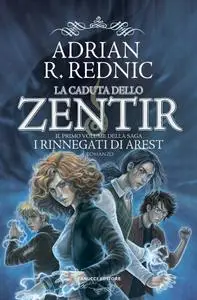 Adrian R. Rednic - I rinnegati di Arest Vol. 1. La caduta dello Zentir