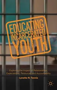 Educating Incarcerated Youth: Exploring the Impact of Relationships, Expectations, Resources and Accountability (repost)