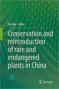 Conservation and Reintroduction of Rare and Endangered Plants in China