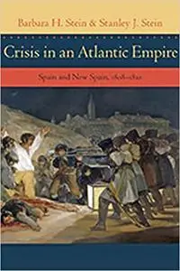 Crisis in an Atlantic Empire: Spain and New Spain, 1808-1810