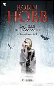 Le Fou et l'Assassin - Tome 02 - La Fille de l'Assassin - Robin Hobb