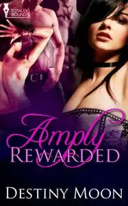 «Amply Rewarded» by Destiny Moon