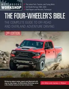 The Four-Wheeler's Bible: The Complete Guide to Off-Road and Overland Adventure Driving, Revised & Updated Edition