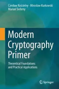 Modern Cryptography Primer: Theoretical Foundations and Practical Applications 