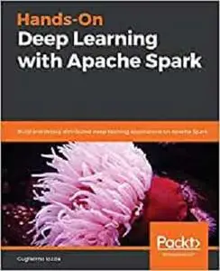 Hands-On Deep Learning with Apache Spark: Build and deploy distributed deep learning applications on Apache Spark