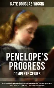 «Penelope's Progress - Complete Series: Penelope's English Experiences, Penelope's Experiences in Scotland, Penelope's I