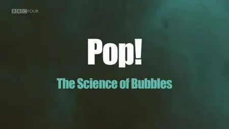 BBC - Pop: The Science of Bubbles (2013)
