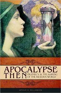 Apocalypse Then: Prophecy & the Making of the Modern World