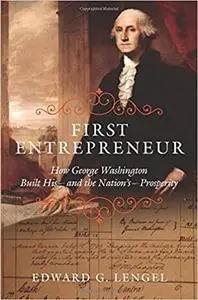 First Entrepreneur: How George Washington Built His--and the Nation's--Prosperity