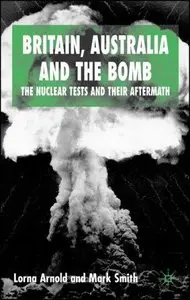 Britain, Australia and the Bomb: The Nuclear Tests and their Aftermath (2nd edition) (Repost)