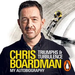 «Triumphs and Turbulence: My Autobiography» by Chris Boardman