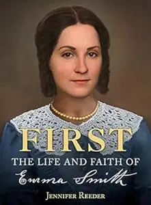 First: The Life and Faith of Emma Smith