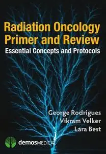 Radiation Oncology Primer and Review: Essential Concepts and Protocols (repost)